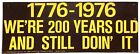 1776 - 1976 We're 200 Years Old And Still Doin' It C1974 Bumper Sticker - Scarce