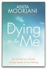 Dying To Be Me My Journey from Cancer, to Near Death, to True H... 9781848507838