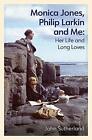 Monica Jones, Philip Larkin and Me: Her Life and Long Loves-John