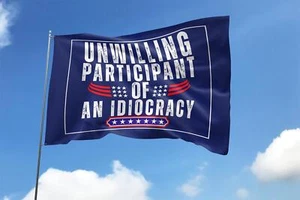 Unwilling Participant Of An Idiocracy Funny Save Democracy Flag - Picture 1 of 6