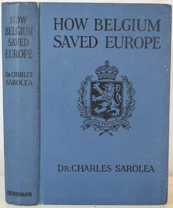 HOW BELGIUM SAVED EUROPE, Sarolea 1915. World War One Schlieffen Plan - Picture 1 of 5