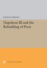 Napoleon III and the Rebuilding of Paris (Princeton Legacy Library). Pinkney<|