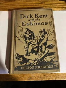 Dick Kent With The Eskimos 1927 Vintage Hardcover Book Milton Richards - Picture 1 of 6