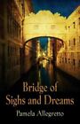 Bridge Of Sighs And Dreams, Paperback By Allegretto, Pamela, Ln