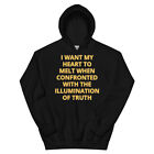 I WANT MY HEART TO MELT WITH THE ILLUMINATION OF TRUTH on Unisex Hoodie