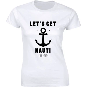 Let's Get Nauti Anchor Funny Yacht Boating Cruise Shirt Women's T-shirt Tee - Picture 1 of 4
