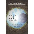 Golf Insights: For the Rest of Your Game - Paperback NEW Kidwell, Rollin 31/03/2