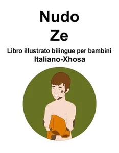 Italiano-Xhosa Nudo / Ze Libro illustrato bilingue per bambini by Suzanne Carlso - Picture 1 of 1