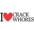 I LOVE CRACK WHORES WATERPROOF VINYL DECAL STICKER
