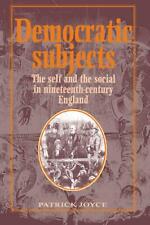 Democratic Subjects: The Self and the Social in Nineteenth-Century England by Pa