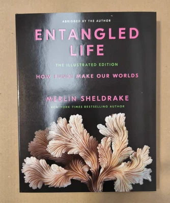 Merlin Sheldrake Entangled Life: The Illustrated Edition (Hardback)