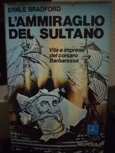 Bradford L'AMMIRAGLIO DEL SULTANO corsaro Barbarossa ed. Mursia 1972 - Foto 1 di 1