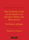 The Construction of Authority in Ancient Rome and Byzantium: The Rhetoric of Em