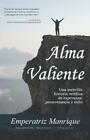 Alma Valiente: Una Increible Historia De Esperanza, Perseverancia Y Exito