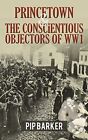 Princetown and the Conscientious Objectors of WW1 by Pip Barker, NEW Book, FREE