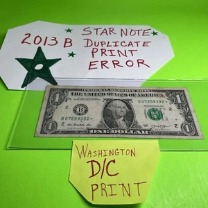 2013 B Duplicate Print Error $1 B 07259392* *WASHINGTON D/C Print $$$$$$$$ - Picture 1 of 15