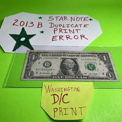 2013 B Duplicate Print Error $1 B 07259392* *WASHINGTON D/C Print $$$$$$$$ - Image 1 of 4