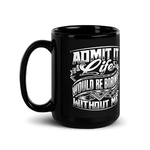 Life Would Be Boring Without Me - Divertida idea de regalo de oficina taza de café de 15 oz - Imagen 1 de 3