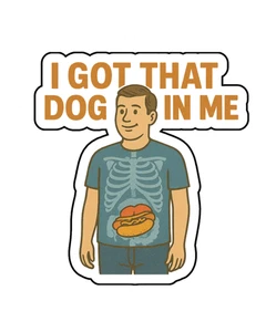 "I Got That Dog In Me" Meme Funny Parody Custom Vinyl Die Cut Sticker 3.5x2.5 - Picture 1 of 1