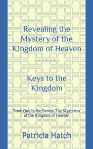 Revealing the Mystery of the Kingdom of Heaven: Keys to the Kingdom by Patricia  - Picture 1 of 1