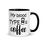 My Blood Type Is Coffee Beverage Mug