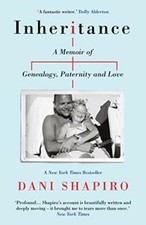 Inheritance: A Memoir of Genealogy, Paternity, and Love By Dani Shapiro