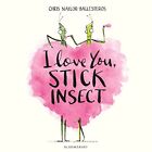 I Love You, Stick Insect by Naylor-Ballesteros, Chris Book The Cheap Fast Free