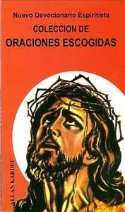 COLECCION DE ORACIONES ESCOGIDAS Nuevo Devocionario Espiritista By Allan Kardec - Picture 1 of 1