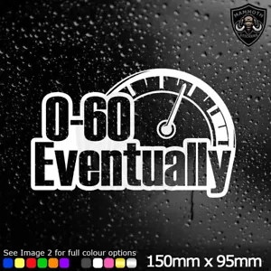 0-60 Eventually Funny Slow Car Sticker Decal Bumper Window Van Dub Vinyl - Picture 1 of 2