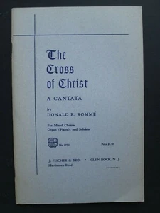 THE CROSS OF CHRIST a Cantata BY DONALD R. ROMME 1953 Sheet Music MIXED CHORUS - Bild 1 von 5