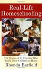 Real-Life Homeschooling : The Stories of 21 Families Who Teach Th