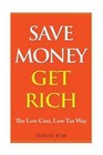 Save Money Get Rich: The Low Cost, Low Tax Way by Kim, David