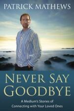 Never Say Goodbye: A Medium's Stories of Connect- paperback, 0738703532, Mathews