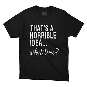 A che ora è un'idea orribile? T-shirt unisex divertente scherzo sarcastico meme maglietta - Foto 1 di 12