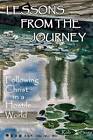 Lessons From The Journey: Following Christ In A Hostile World - Paperback - Good