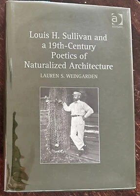 Louis H. Sullivan and a 19th-Century Poetics of Naturalized Architecture-Fine HC - Image 1 of 4