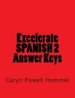 Excelerate SPANISH 2 Answer Keys - Paperback By Hommel, Caryn Powell - GOOD