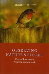 Observing Nature�s Secret: Practical Exercises for Perceiving Soul and Spirit b, - Bild 1 von 1