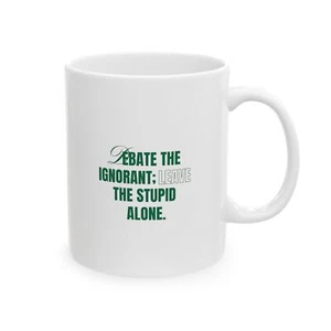 Ceramic Mug, (11oz, 15oz) Debate The Ignorant - Picture 1 of 5