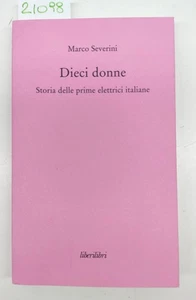 M. Severini Dieci donne storie delle prime elettrici italiane Liberilibri 2° ed. - Imagen 1 de 4