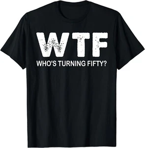 Happy 50th Party WTF Who_s Turning Fifty Funny 50th Birthday Gift Unisex T-Shirt - Picture 1 of 4