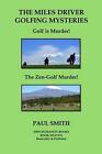 The Miles Driver Golfing Mysteries: Golf is Murder! The Zen-Golf Murder! by Paul