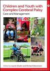 Children and Youth with Complex Cerebral Palsy: Care and Management by Laurie Gl