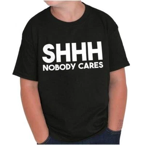 Funny Sarcastic Shhh Nobody Cares Attitude Youth Crewneck T Shirts Boy or Girl - Picture 1 of 7