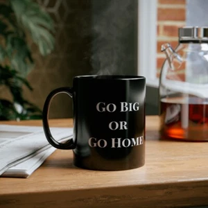 "Go Big or Go Home" Coffee Mug - Motivate Your Mornings, Office Gift - Picture 1 of 7