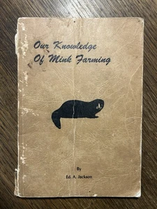 Our Knowledge of Mink Farming by Ed Jackson 1951 PB 110 pgs - Imagen 1 de 12