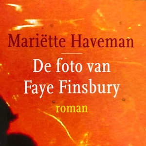Mariëtte Haveman・De foto van Faye Finsbury ・Roman・NL・HC・2008 Cossee・VG+! - Bild 1 von 3