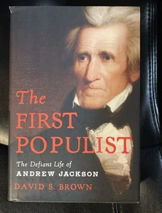 The First Populist: The Defiant Life of Andrew Jackson by Brown, David S. - Imagen 1 de 7