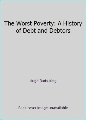 The Worst Poverty: A History of Debt and Debtors by Hugh Barty-King - Imagem 1 de 1