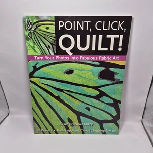 Point, Click, Quilt! Turn Your Photos Into Fabulous Fabric Art by Knapp - Picture 1 of 2